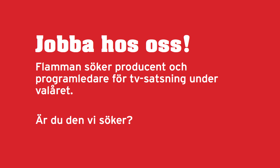 Är du Flamman-TV:s nya producent och programledare?