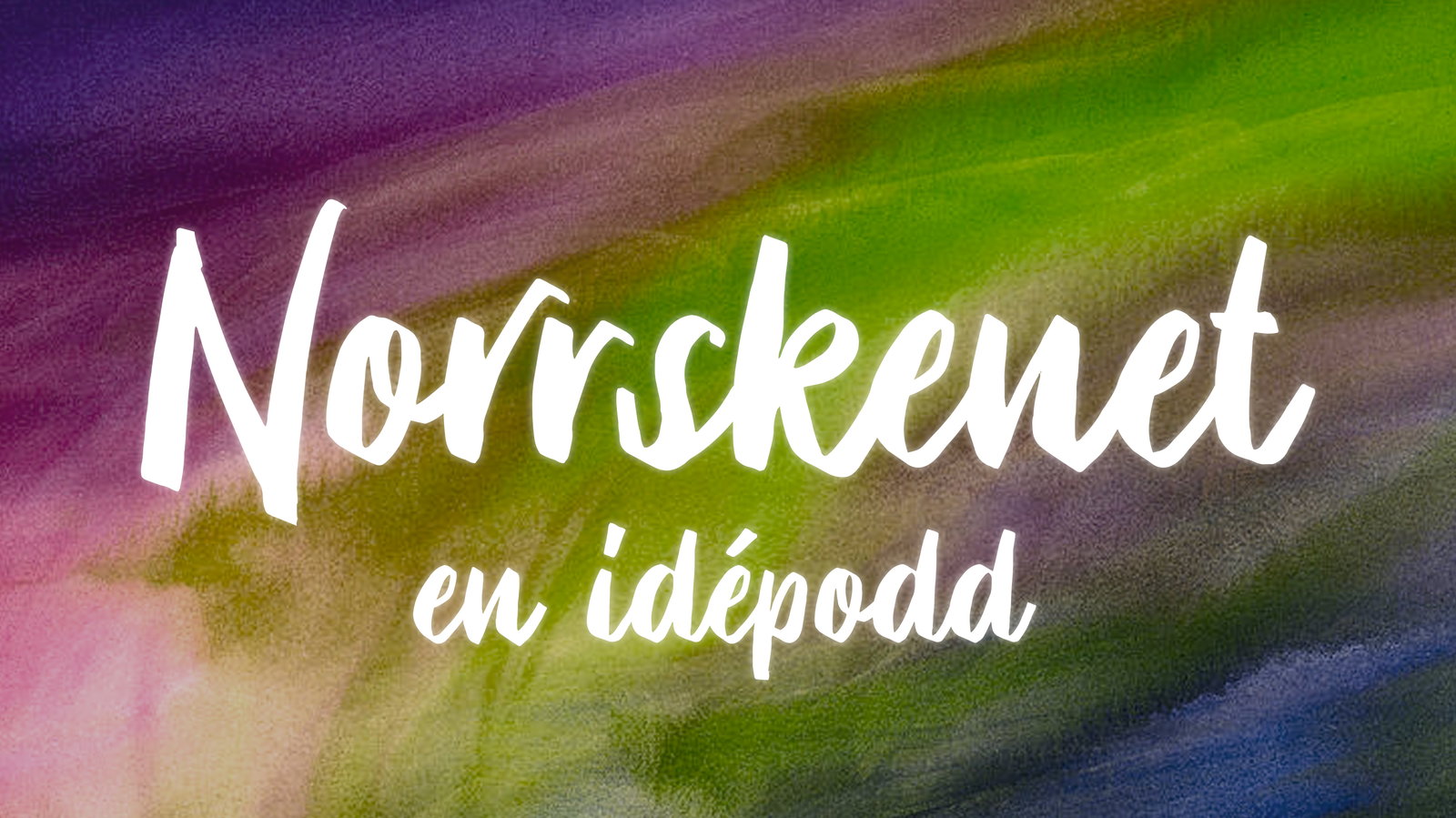 Norrskenet – en idépodd